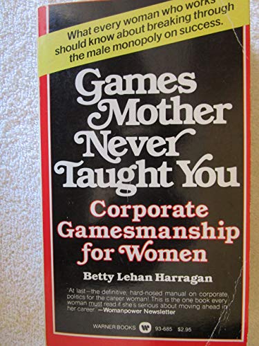 Games Mother Never Taught You: Corporate Gamemanship for Women