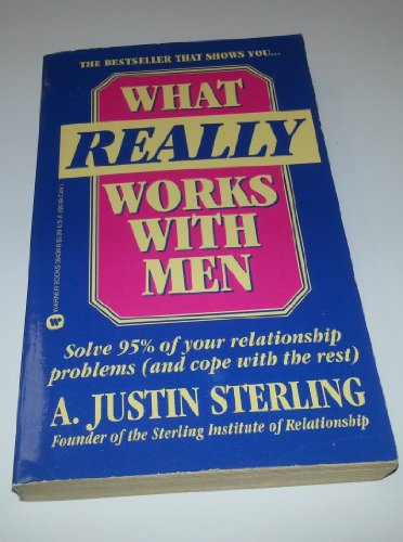 What Really Works With Men/Solve 95% of Your Relationship Problems (And Cope With the Rest)