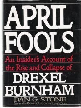 April Fools: An Insider's Account of the Rise and Collapse of Drexel Burnham