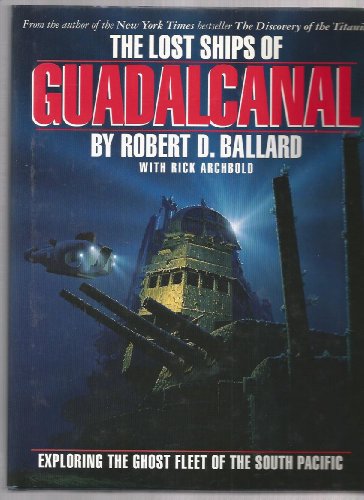 The Lost Ships of Guadalcanal: Exploring the Ghost Fleet of the South Pacific