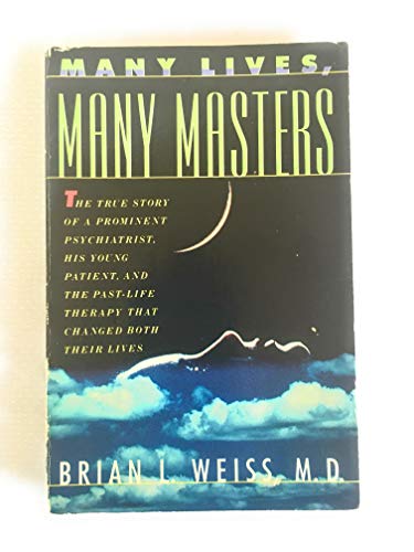 Many Lives, Many Masters: The True Story of a Prominent Psychiatrist, His Young Patient, and the Past Life Therapy That Changed Both Their Lives
