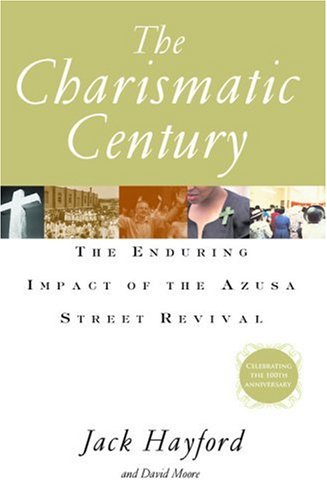 The Charismatic Century: The Enduring Impact of the Azusa Street Revival