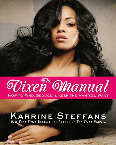 The Vixen Manual: How to Find, Seduce & Keep the Man You Want