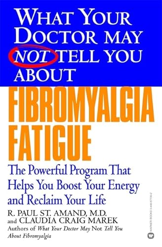 What Your Doctor May Not Tell You About(TM): Fibromyalgia Fatigue: The Powerful Program That Helps You Boost Your Energy and Reclaim Your Life
