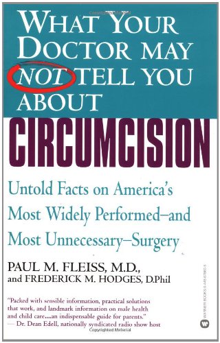 What Your Doctor May Not Tell You About(TM): Circumcision: Untold Facts on America's Most Widely Perfomed-and Most Unnecessary-Surgery