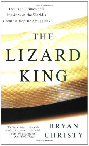 The Lizard King: The True Crimes and Passions of the World's Greatest Reptile Smugglers