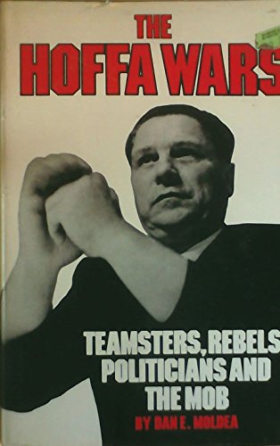 The Hoffa wars: Teamsters, rebels, politicians, and the mob