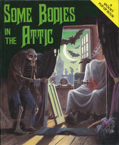 Some Bodies in the Attic (A Spooky Pop-Up Book)