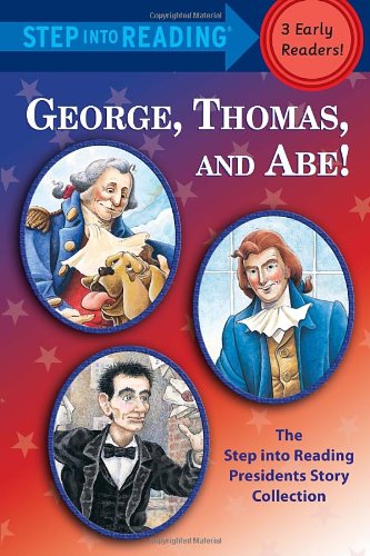 George, Thomas, and Abe!: The Step into Reading Presidents Story Collection