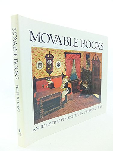 Movable Books: An Illustrated History- Pages & Pictures of Folding, Revolving, Dissolving, Mechanical, Scenic, Panoramic, Dimensional, Changing, Pop-up and Other Novelty Books