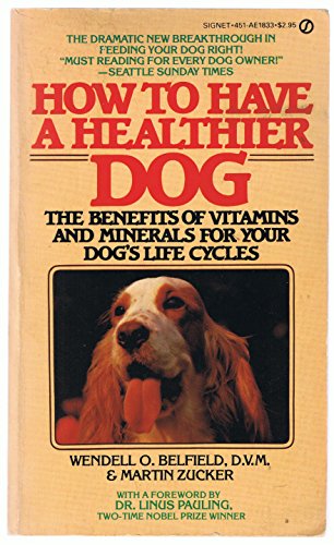 How to Have a Healthier Dog : The Benefits of Vitamins and Minerals for Your Dog's Life Cycles
