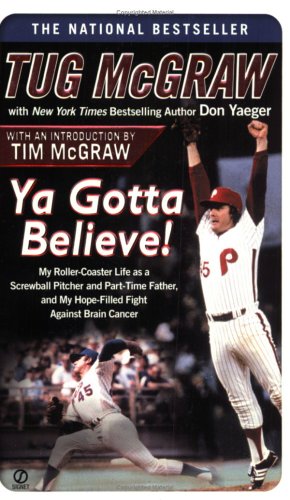 Ya Gotta Believe!: My Roller-Coaster Life as a Screwball Pitcher and Part-TimeFather, and My Hope- Filled Fight Against Brain Cancer