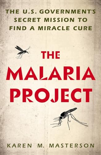 The Malaria Project: The U.S. Government's Secret Mission to Find a Miracle Cure