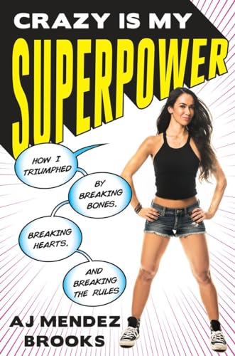 Crazy Is My Superpower: How I Triumphed by Breaking Bones, Breaking Hearts, and Breaking the Rules