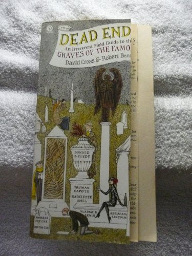 Dead Ends: An Irreverent Field Guide to the Graves of the Famous