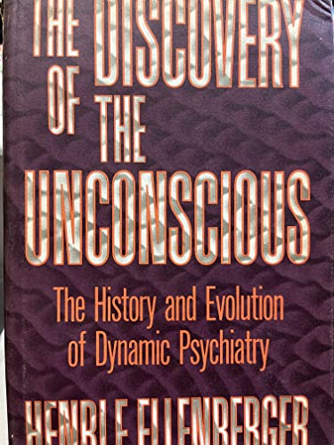 The Discovery of the Unconscious: The History and Evolution of Dynamic Psychiatry