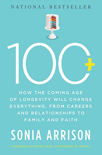 100 Plus: How the Coming Age of Longevity Will Change Everything, From Careers and Relationships to Family and Faith