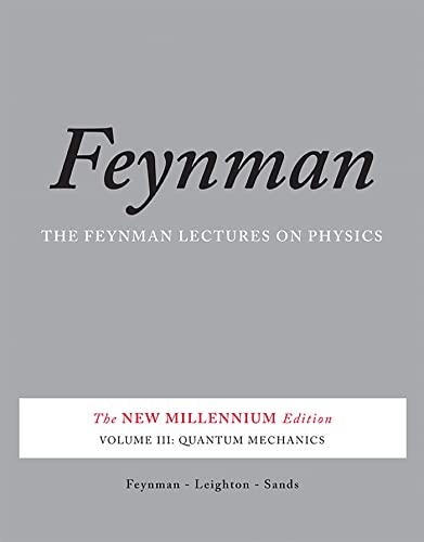 The Feynman Lectures on Physics, Vol. III: The New Millennium Edition: Quantum Mechanics (Feynman Lectures on Physics (Paperback)) (Volume 3)