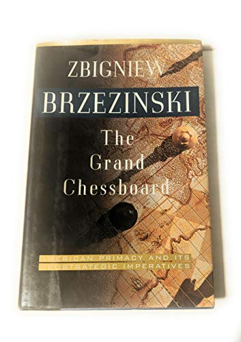 The Grand Chessboard: American Primacy And Its Geostrategic Imperatives