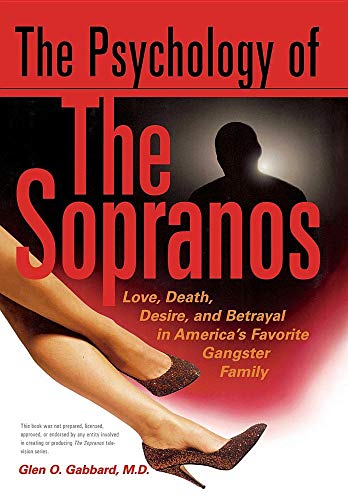 The Psychology Of The Sopranos Love, Death,, Desire And Betrayal In America's Favorite Gangster Family