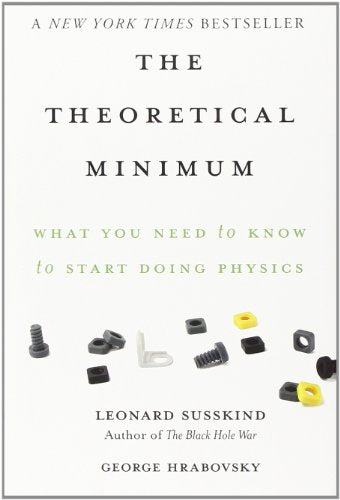 The Theoretical Minimum: What You Need to Know to Start Doing Physics