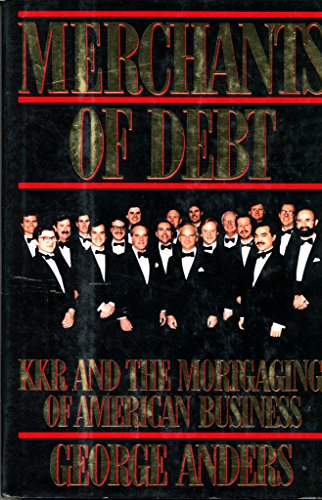 Merchants of Debt: KKR and the Mortgaging of American Business