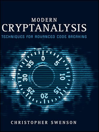 Modern Cryptanalysis: Techniques for Advanced Code Breaking