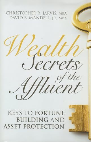 Wealth Secrets of the Affluent: Keys to Fortune Building and Asset Protection