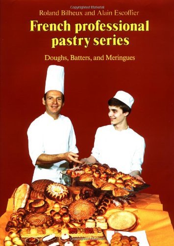 Professional French Pastry Series: Doughs, Batters, and Meringues (French Professional Pastry Series)