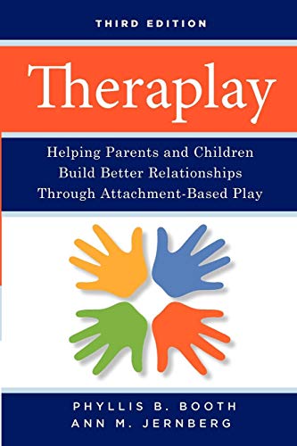 Theraplay: Helping Parents and Children Build Better Relationships Through Attachment-Based Play