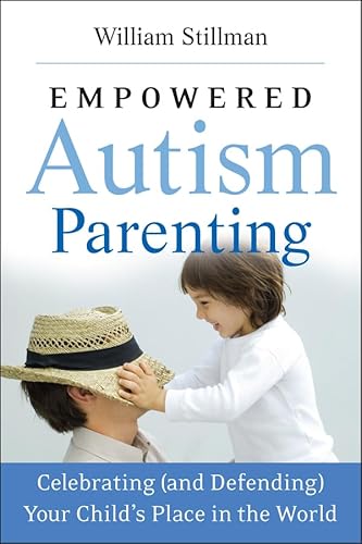 Empowered Autism Parenting: Celebrating and Defending Your Child's Place in the World