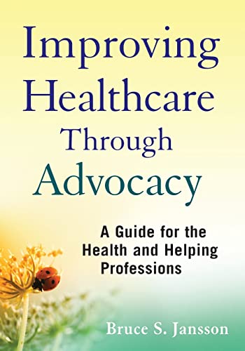 Improving Healthcare Through Advocacy: A Guide for the Health and Helping Professions