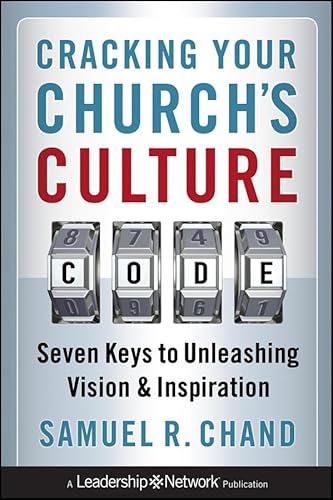 Cracking Your Church's Culture Code: Seven Keys to Unleashing Vision and Inspiration