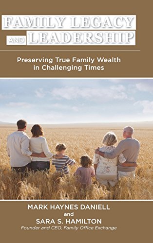 Family Legacy and Leadership: Preserving True Family Wealth in Challenging Times