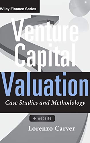 Venture Capital Valuation, + Website: Case Studies and Methodology