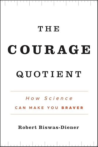 The Courage Quotient: How Science Can Make You Braver