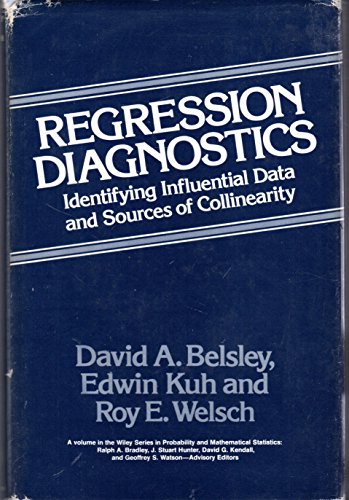 Regression Diagnostics: Identifying Influential Data and Sources of Collinearity (Wiley Series in Probability and Statistics)