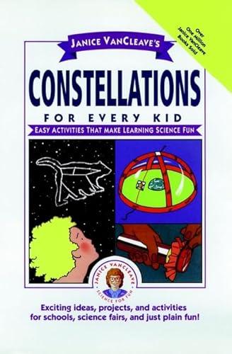 Janice Vancleave's Constellations for Every Kid: Easy Activities That Make Learning Science Fun (Janice Vancleave Science for Every Kid Series)