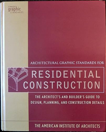 Architectural Graphic Standards for Residential Construction: The Architect's and Builder's Guide to Design, Planning, and Construction Details (Ramsey/Sleeper Architectural Graphic Standards Series)