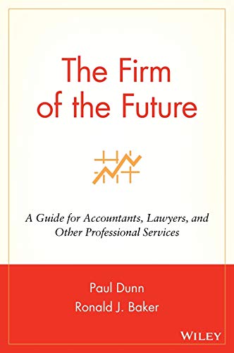 The Firm of the Future: A Guide for Accountants, Lawyers, and Other Professional Services