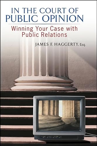 In The Court of Public Opinion: Winning Your Case with Public Relations