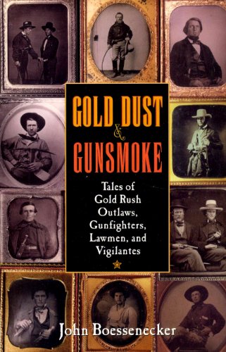 Gold Dust and Gunsmoke: Tales of Gold Rush Outlaws, Gunfighters, Lawmen, and Vigilantes