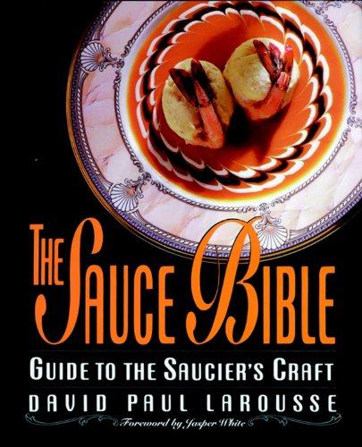 The Sauce Bible: Guide to the Saucier's Craft