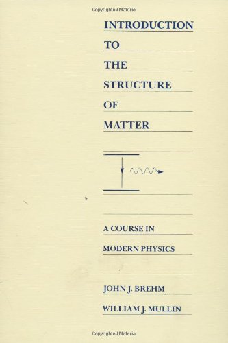 Introduction to the Structure of Matter: A Course in Modern Physics