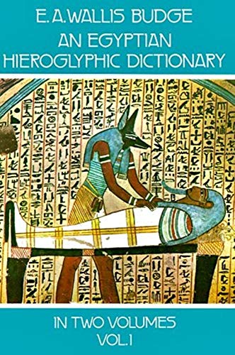 An Egyptian Hieroglyphic Dictionary : With an Index of English Words, King List, and Geographical List with Indexes, List of Hieroglyphic Characters, Coptic and Semitic Alphabets (Vol 1)