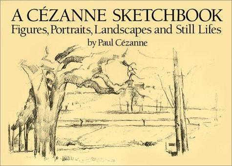 A Cézanne Sketchbook: Figures, Portraits, Landscapes and Still Lifes