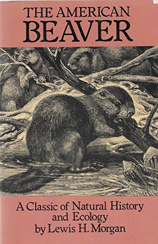 The American Beaver: A Classic of Natural History and Ecology
