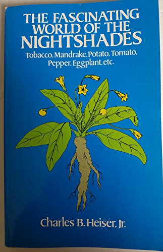 The Fascinating World of the Nightshades: Tobacco, Mandrake, Potato, Tomato, Pepper, Eggplant, Etc.