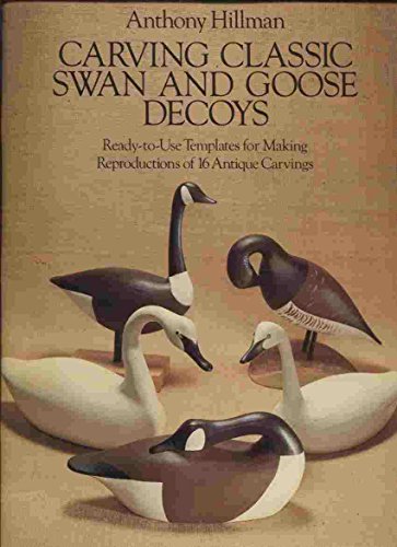 Carving Classic Swan and Goose Decoys: Ready-to-Use Templates for Making Reproductions of 16 Antique Carvings