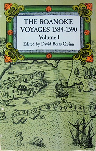 The Roanoke Voyages, 1584-1590:Vol. I, Documents to Illustrate the English Voyages to North America Under the Patent Granted to Walter Raleigh in 1584